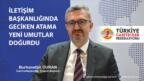 *TGF; İLETİŞİM BAŞKANLIĞINDA GECİKEN ATAMA YENİ UMUTLAR DOĞURDU*