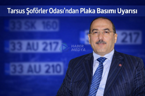 Tarsus Şoförler Odası’ndan Plaka Basımıyla İlgili Önemli Uyarı